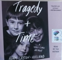 Tragedy and Time - A Tragi-Comic Memoir written by Adam Cayton-Holland performed by Adam Cayton-Holland on CD (Unabridged)
